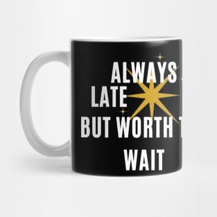 Always late but worth the wait Mug